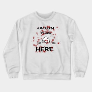 Jason was Here Crewneck Sweatshirt